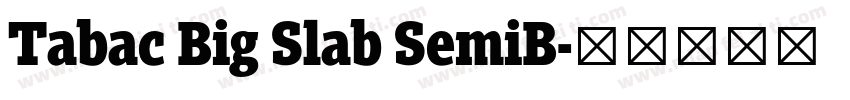 Tabac Big Slab SemiB字体转换